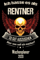 Ich hasse es als Rentner so gut aus zu sehen aber was soll ich machen - Wochenplaner 2020: DIN A5 Kalender / Terminplaner / Wochenplaner 2020 12 Monate: Januar 2020 bis Dezember 2020 - Jede Woche auf 1671186907 Book Cover