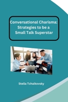Conversational Charisma: Strategies to be a Small Talk Superstar B0CNTRMX8K Book Cover