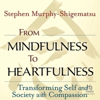 From Mindfulness to Heartfulness: Transforming Self and Society with Compassion B0G1ZMY4C7 Book Cover