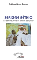Serigne Béthio: Le Serviteur éteint en son Seigneur (Harmattan Sénégal) (French Edition) 2343104158 Book Cover