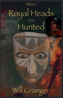 When Royal Heads Are Hunted B0FRDC5T22 Book Cover