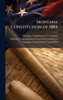 Montana Constitution of 1884 B0FHBKMJ6B Book Cover