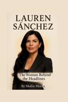 LAUREN SÁNCHEZ: The Woman Behind the Headlines B0FHZD5HLX Book Cover