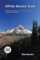 Off the Beaten Trail: Fifty Fantastic Hikes in northwest Oregon and Southwest Washington 0988912538 Book Cover