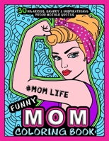 #MOMLIFE - FUNNY MOM COLORING BOOK: More than 30 Hilarious, Snarky & Inspirational Proud Mother Quotes inside this Keepsake Adult Coloring book - ... and any special day Gift for all mothers. B08B33TTVJ Book Cover