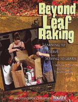 Beyond Leaf Raking: Learning to Serve/Serving to Learn (Essentials for Christian Youth) 0687213282 Book Cover