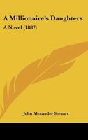 A Millionaire’s Daughters: A Novel 1166462846 Book Cover