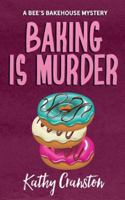 Baking is Murder: A Bee's Bakehouse Cozy Mystery B0CQ1FZZG2 Book Cover
