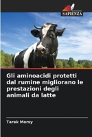 Gli aminoacidi protetti dal rumine migliorano le prestazioni degli animali da latte (Italian Edition) 6208611210 Book Cover