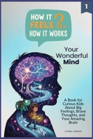 How It Feels & How It Works: Your Wonderful Mind: A Book for Curious Kids About Big Feelings, Brave Thoughts, and Your Amazing Brain B0FH68Q6PJ Book Cover