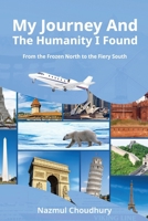 My Journey and the Humanity I Found : From the Frozen North to the Fiery South 1968745491 Book Cover
