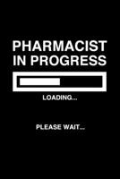 Pharmacist In Progress Loading... Please Wait: Pharmacy Student Lined Notebook/Journal Gift Idea To Pharmaseutical Students And Future Pharmacist As A Graduation, College Acceptance, Birthday And Chri 1088538312 Book Cover