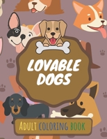 lovable dogs adult coloring book: An adults coloring book Cute Dogs - Lovable Dogs Coloring Pages for adults Incredibly Cute and Lovable Dogs funny large print B08RRKNKFP Book Cover