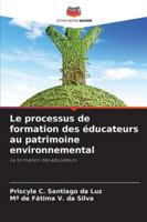 Le processus de formation des éducateurs au patrimoine environnemental: La formation des éducateurs (French Edition) 6206831922 Book Cover