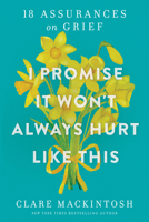 I Promise It Won't Always Hurt Like This: 17 Assurances on Grief 1728281199 Book Cover