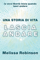 Una Storia di Vita: Lascia Andare B0FTWV3YC5 Book Cover