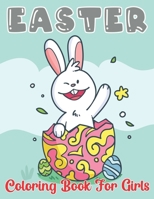 Easter Coloring Book for Girls: A Collection of Fun and Easy Easter Coloring Pages for Kids, Children, Boys & Girls, Toddlers & Preschoolers B09TDPT9SK Book Cover