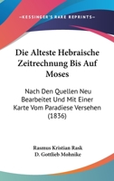 Die Alteste Hebraische Zeitrechnung Bis Auf Moses: Nach Den Quellen Neu Bearbeitet Und Mit Einer Karte Vom Paradiese Versehen (1836) 1160725454 Book Cover