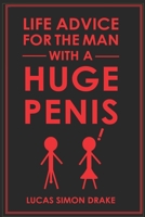 Life Advice for the Man With a Huge Penis B094T537B1 Book Cover