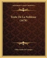 Traita(c) de La Noblesse, de Ses Diffa(c)Rentes Espa]ces (A0/00d.1678) 2012628893 Book Cover