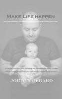 Make Life Happen: Building Yourself, Building Your Business, and Building Your Team 1540809587 Book Cover
