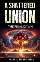 A Shattered Union: The Final Dawn B0DRG6GZS8 Book Cover