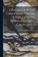 Origin of Rock Creek and Owens River Gorges, Mono County, California 1015246206 Book Cover