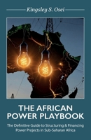 THE AFRICAN POWER PLAYBOOK: The Definitive Guide to Structuring & Financing Power Projects in Sub-Saharan Africa B0GJZC4YLB Book Cover