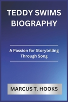 TEDDY SWIMS BIOGRAPHY: A Passion for Storytelling Through Song B0DQQBF1XP Book Cover