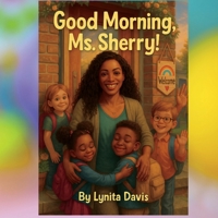 Good Morning Ms.Sherry ! (The Ms.Sherry Children's Book Series) B0FKFVP7LG Book Cover