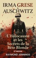 Irma Grese & Auschwitz: L'Holocauste et les Secrets de la Bête Blonde / Irma Grese & Auschwitz: Holocaust and the Secrets of the The Blonde Beast (French Version) (French Edition) 1966691122 Book Cover
