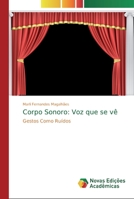 Corpo Sonoro: Voz que se vê: Gestos Como Ruídos 6139621240 Book Cover
