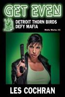 Get Even: Detroit Thorn Birds Defy Mafia - Mafia Works #3 1634987683 Book Cover