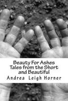 Beauty For Ashes 1466349719 Book Cover