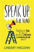 Speak Up and Be Heard: Packed with Tips on how to develop confident communications skills 199933650X Book Cover