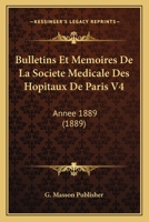 Bulletins Et Memoires de La Societe Medicale Des Hopitaux de Paris V4: Annee 1889 (1889) 1168486807 Book Cover