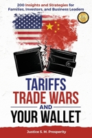 Tariffs Trade Wars and Your Wallet: 200 Insights and Strategies for Families, Investors, and Business Leaders B0F7C55PKP Book Cover