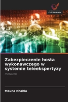 Zabezpieczenie hosta wykonawczego w systemie teleekspertyzy (Polish Edition) 6630084977 Book Cover