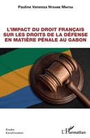 L'impact du droit français sur les droits de la défense en matière pénale au Gabon (Études Eurafricaines) (French Edition) 234324846X Book Cover