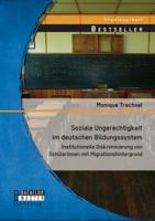 Soziale Ungerechtigkeit im deutschen Bildungssystem: Institutionelle Diskriminierung von SchülerInnen mit Migrationshintergrund 3956843134 Book Cover