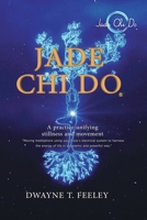 Jade Chi Do: A Practice Unifying Stillness And Movement 1736854119 Book Cover