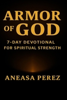 Armor of God: A 7-Day Devotional for Spiritual Strength, Daily Victory, and Standing Firm in Faith B0FFGP8B92 Book Cover
