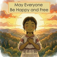 May Everyone Be Happy and Free: A Mindful Gratitude Story for Children B0GGBW182J Book Cover