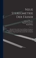 Neue Stereometrie Der Fässer: Besonders Der in Der Form Am Meisten Geeigneten Österreichischen, Und Gebrauch Der Kubischen Visierrute. Mit Einer ... Stereometrie Des Archimedes 1017110085 Book Cover