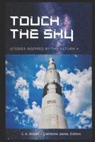 Touch the Sky: Stories Inspired by the Saturn V 1076738788 Book Cover