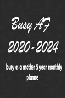 Busy af 2020 2024 busy as a mother 5 year monthly planner: for recording your target, goals 120 pages 1655606956 Book Cover
