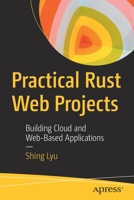 Practical Rust Web Projects : Building Cloud and Web-Based Applications 1484265882 Book Cover