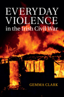 Everyday Violence in the Irish Civil War 1316635279 Book Cover