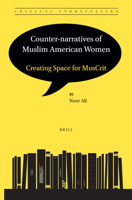 Counter-narratives of Muslim American Women: Creating Space for MusCrit 900451922X Book Cover