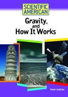 Gravity, and How It Works (Scientific American) 0791090515 Book Cover